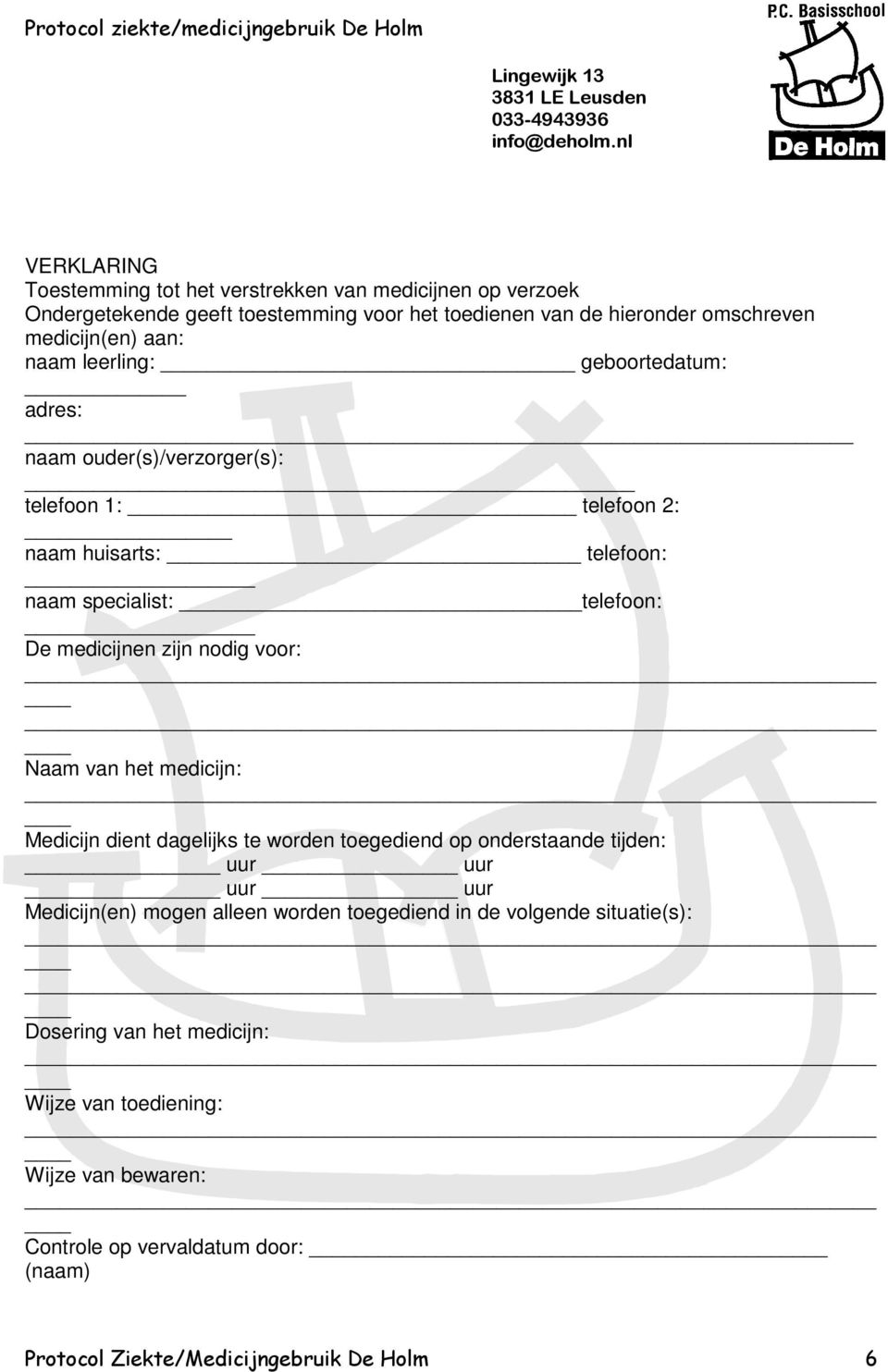 leerling: geboortedatum: adres: naam ouder(s)/verzorger(s): _ telefoon 1: telefoon 2: naam huisarts: telefoon: naam specialist: telefoon: De medicijnen zijn nodig voor: Naam van het