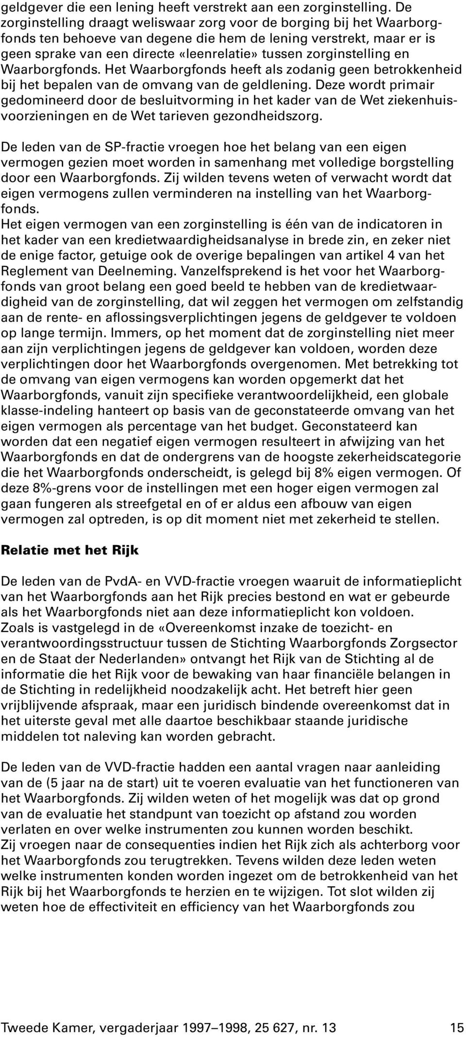 zorginstelling en Waarborgfonds. Het Waarborgfonds heeft als zodanig geen betrokkenheid bij het bepalen van de omvang van de geldlening.