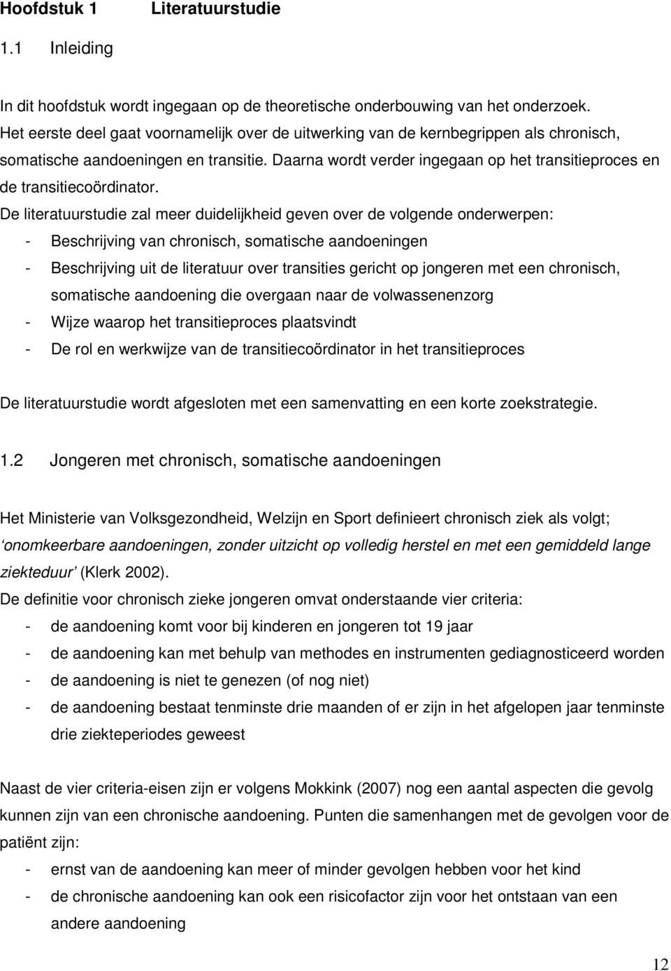 Daarna wordt verder ingegaan op het transitieproces en de transitiecoördinator.