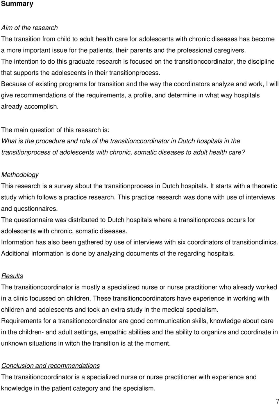 Because of existing programs for transition and the way the coordinators analyze and work, I will give recommendations of the requirements, a profile, and determine in what way hospitals already