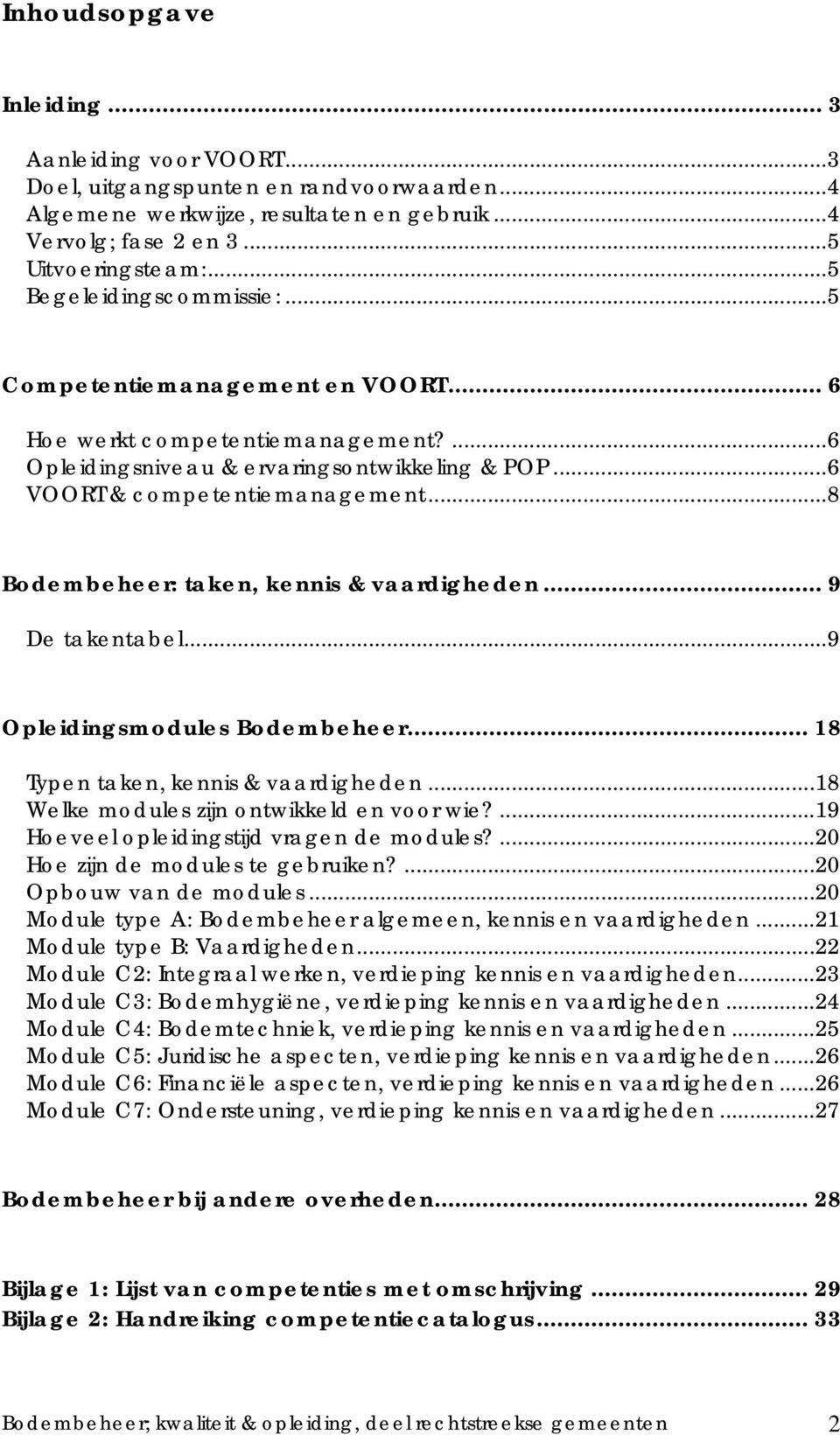 ..8 Bodembeheer: taken, kennis & vaardigheden... 9 De takentabel...9 Opleidingsmodules Bodembeheer... 18 Typen taken, kennis & vaardigheden...18 Welke modules zijn ontwikkeld en voor wie?