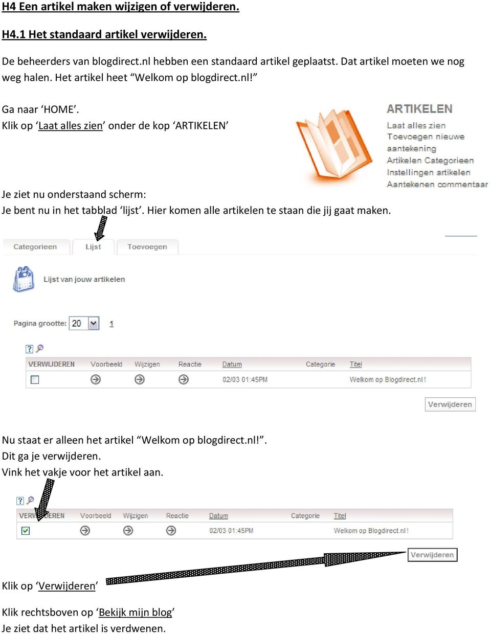 Klik op Laat alles zien onder de kop ARTIKELEN Je ziet nu onderstaand scherm: Je bent nu in het tabblad lijst.