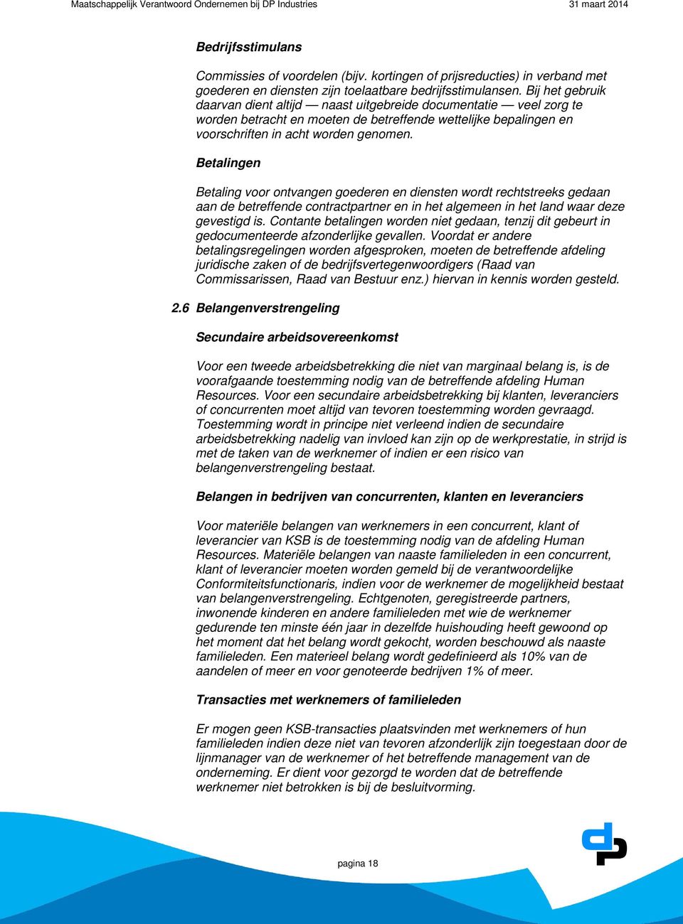 Betalingen Betaling voor ontvangen goederen en diensten wordt rechtstreeks gedaan aan de betreffende contractpartner en in het algemeen in het land waar deze gevestigd is.