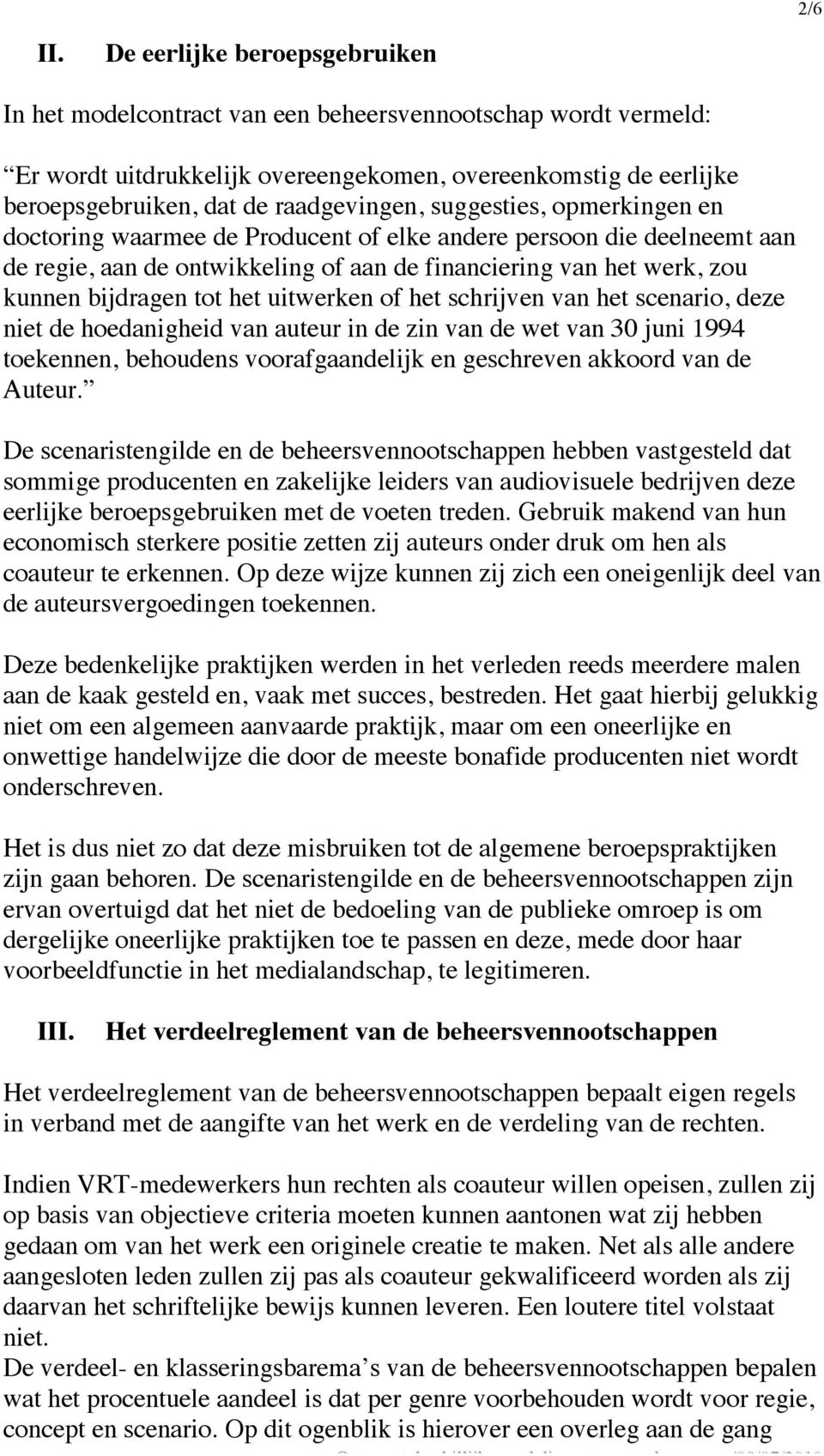 suggesties, opmerkingen en doctoring waarmee de Producent of elke andere persoon die deelneemt aan de regie, aan de ontwikkeling of aan de financiering van het werk, zou kunnen bijdragen tot het