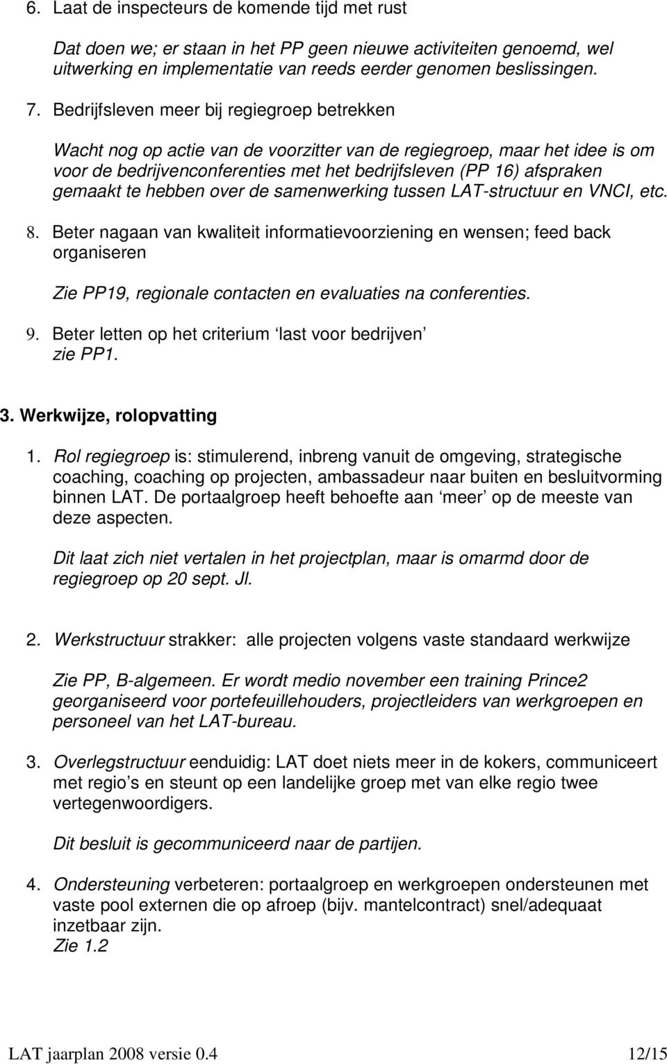 te hebben over de samenwerking tussen LAT-structuur en VNCI, etc. 8.