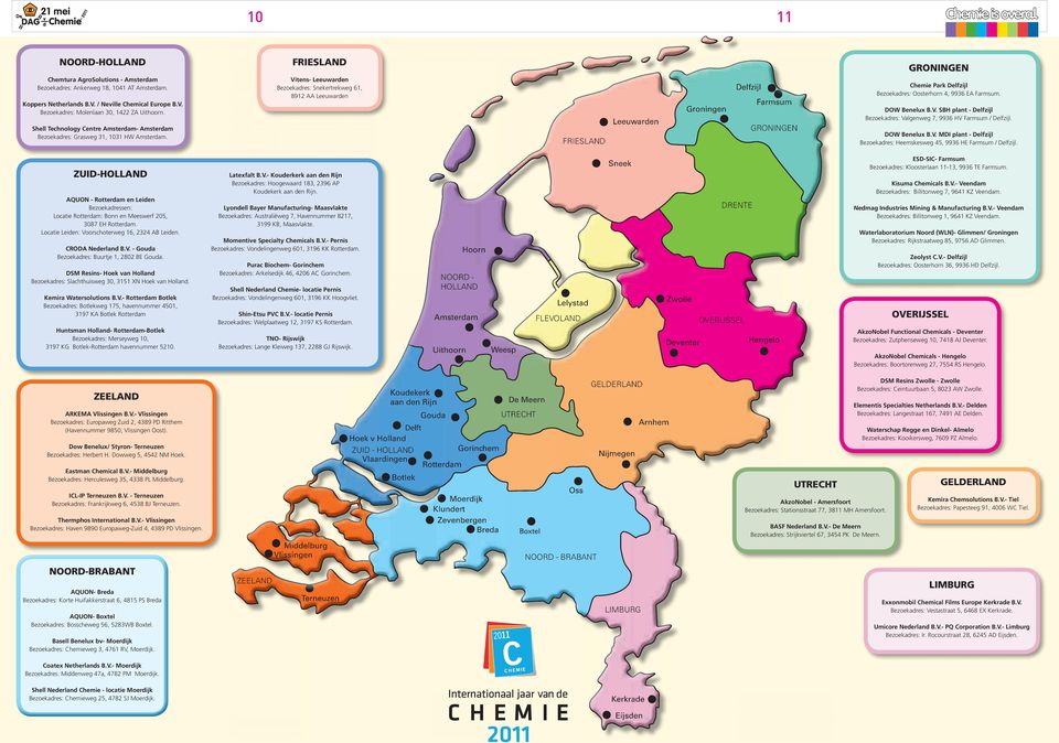 FRIESLAND Vitens- Leeuwarden Bezoekadres: Snekertrekweg 61, 8912 AA Leeuwarden FRIESLAND Leeuwarden Groningen Delfzijl Farmsum GRONINGEN GRONINGEN Chemie Park Delfzijl Bezoekadres: Oosterhorn 4, 9936