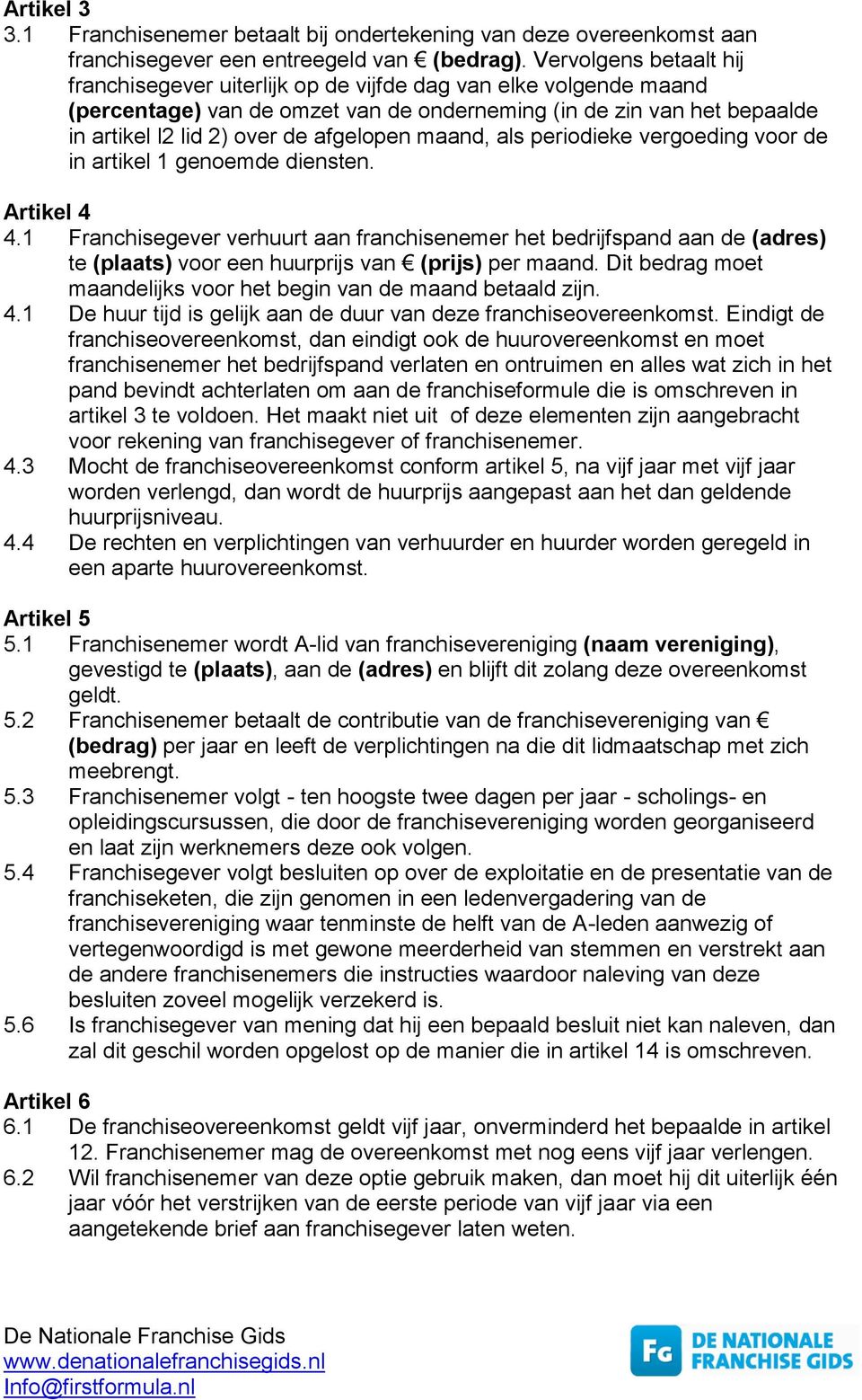 afgelopen maand, als periodieke vergoeding voor de in artikel 1 genoemde diensten. Artikel 4 4.