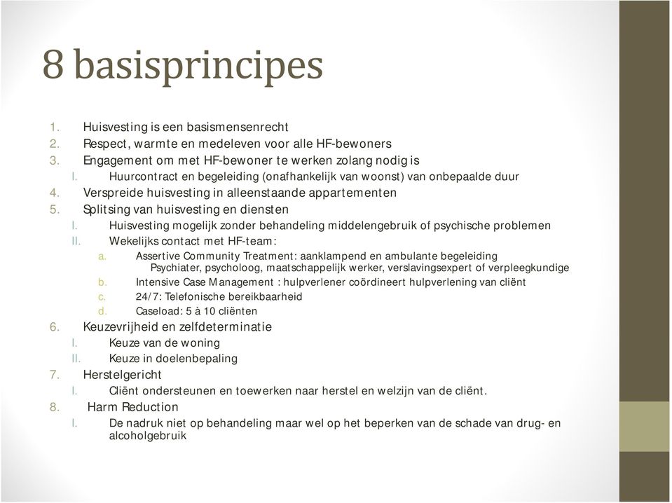 Huisvesting mogelijk zonder behandeling middelengebruik of psychische problemen II. Wekelijks contact met HF-team: a.