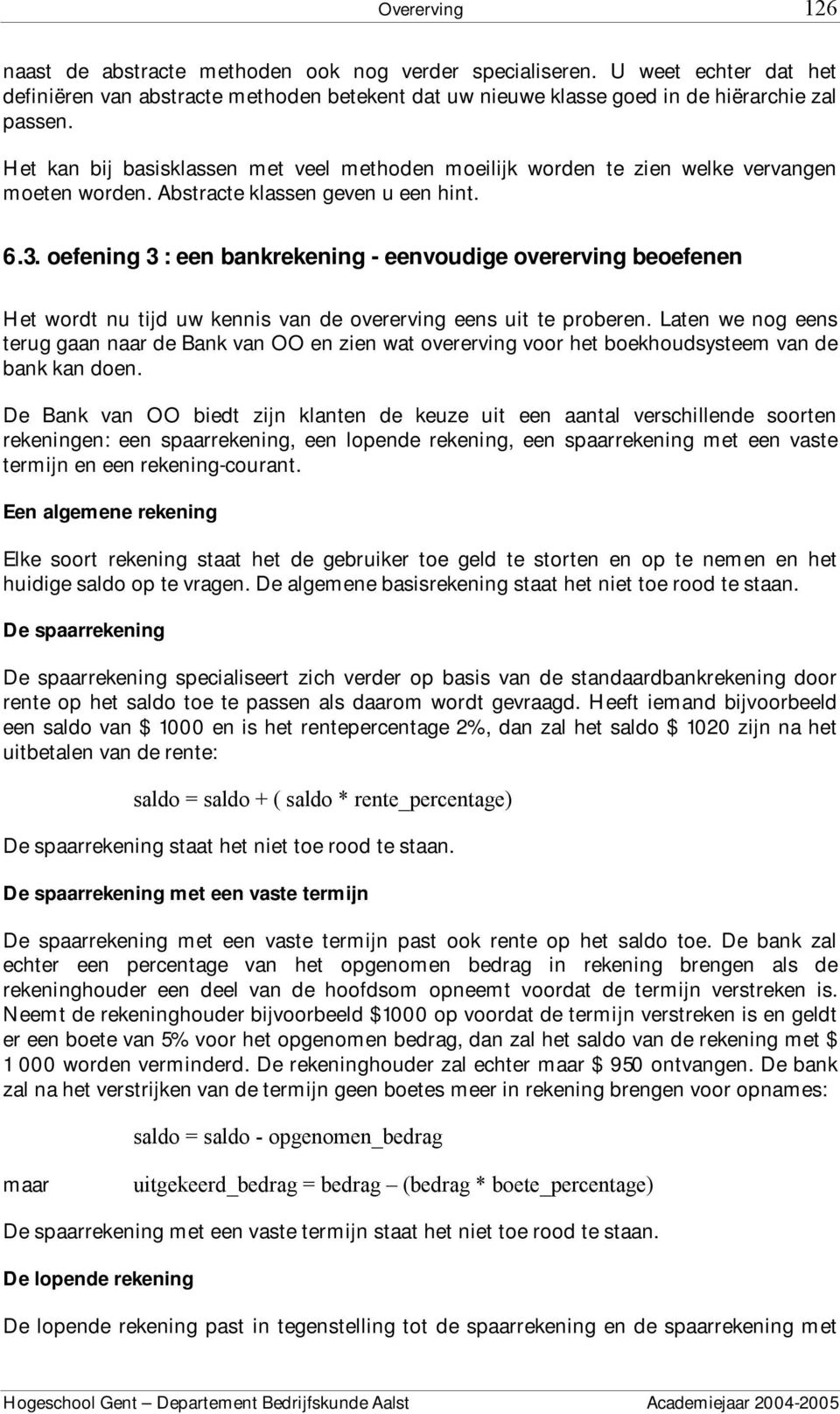 oefening 3 : een bankrekening - eenvoudige overerving beoefenen Het wordt nu tijd uw kennis van de overerving eens uit te proberen.