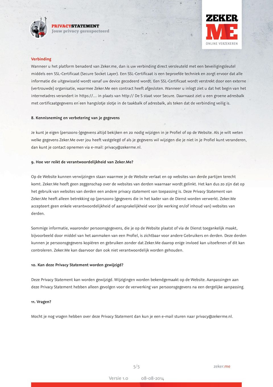 Een SSL-Certificaat wordt verstrekt door een externe (vertrouwde) organisatie, waarmee Zeker.Me een contract heeft afgesloten.