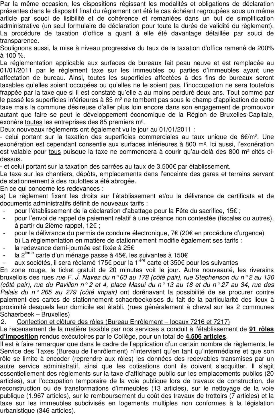 La procédure de taxation d office a quant à elle été davantage détaillée par souci de transparence.