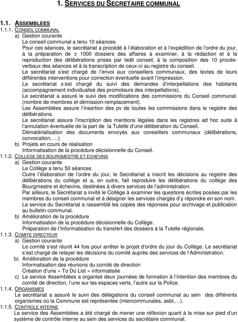 délibérations prises par ledit conseil, à la composition des 10 procèsverbaux des séances et à la transcription de ceux-ci au registre du conseil.