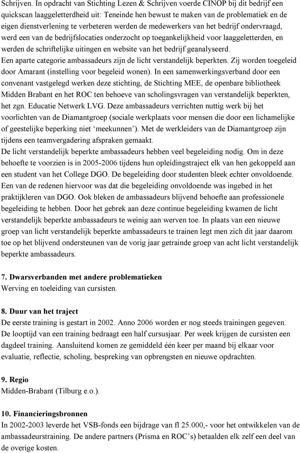 verbeteren werden de medewerkers van het bedrijf ondervraagd, werd een van de bedrijfslocaties onderzocht op toegankelijkheid voor laaggeletterden, en werden de schriftelijke uitingen en website van