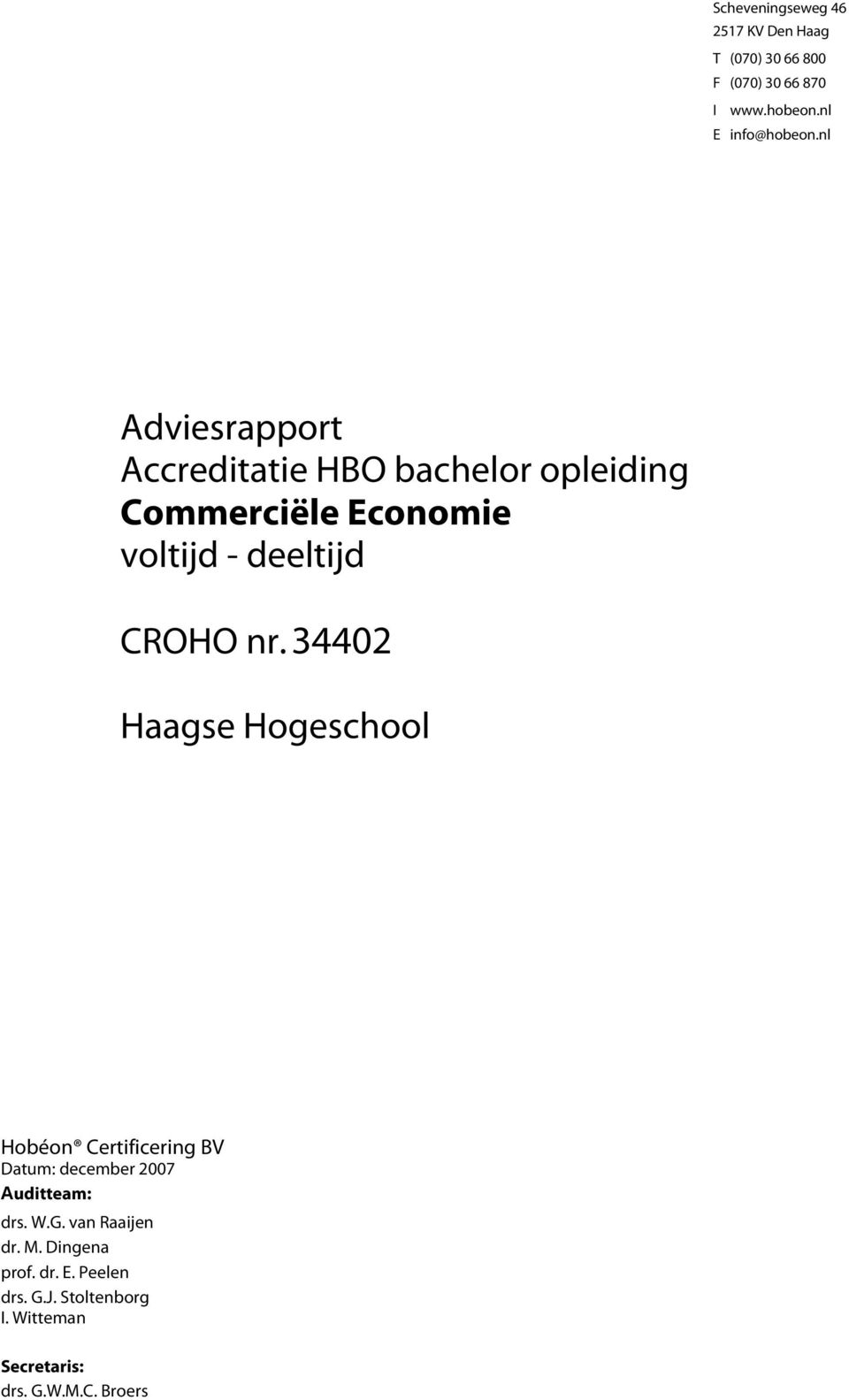 34402 Haagse Hogeschool Hobéon Certificering BV Datum: december 2007 Auditteam: drs. W.G.
