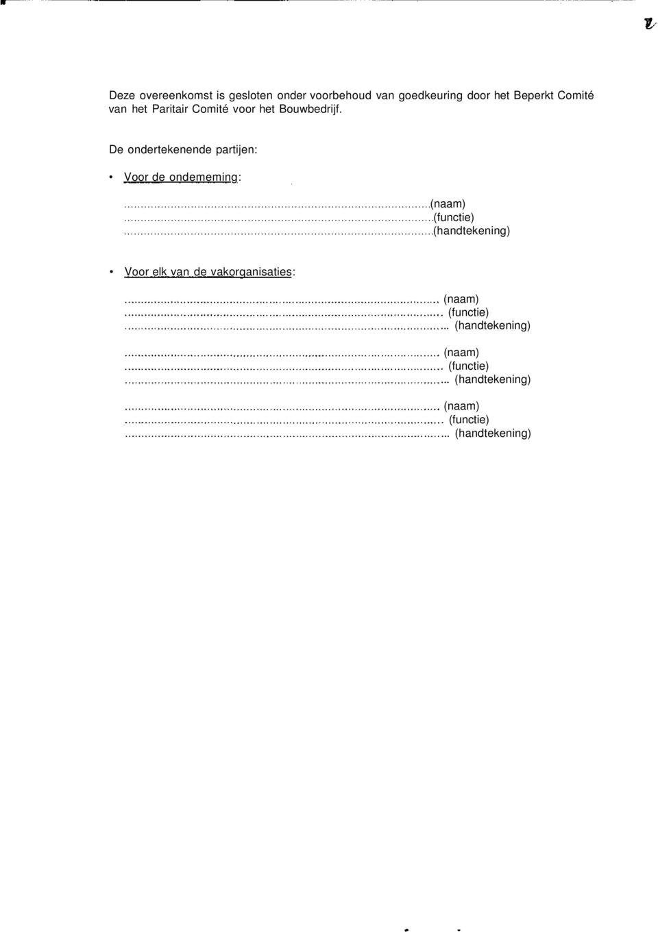 De ondertekenende partijen: Voor de ondememing: (naam) (functie) (handtekening) Voor elk