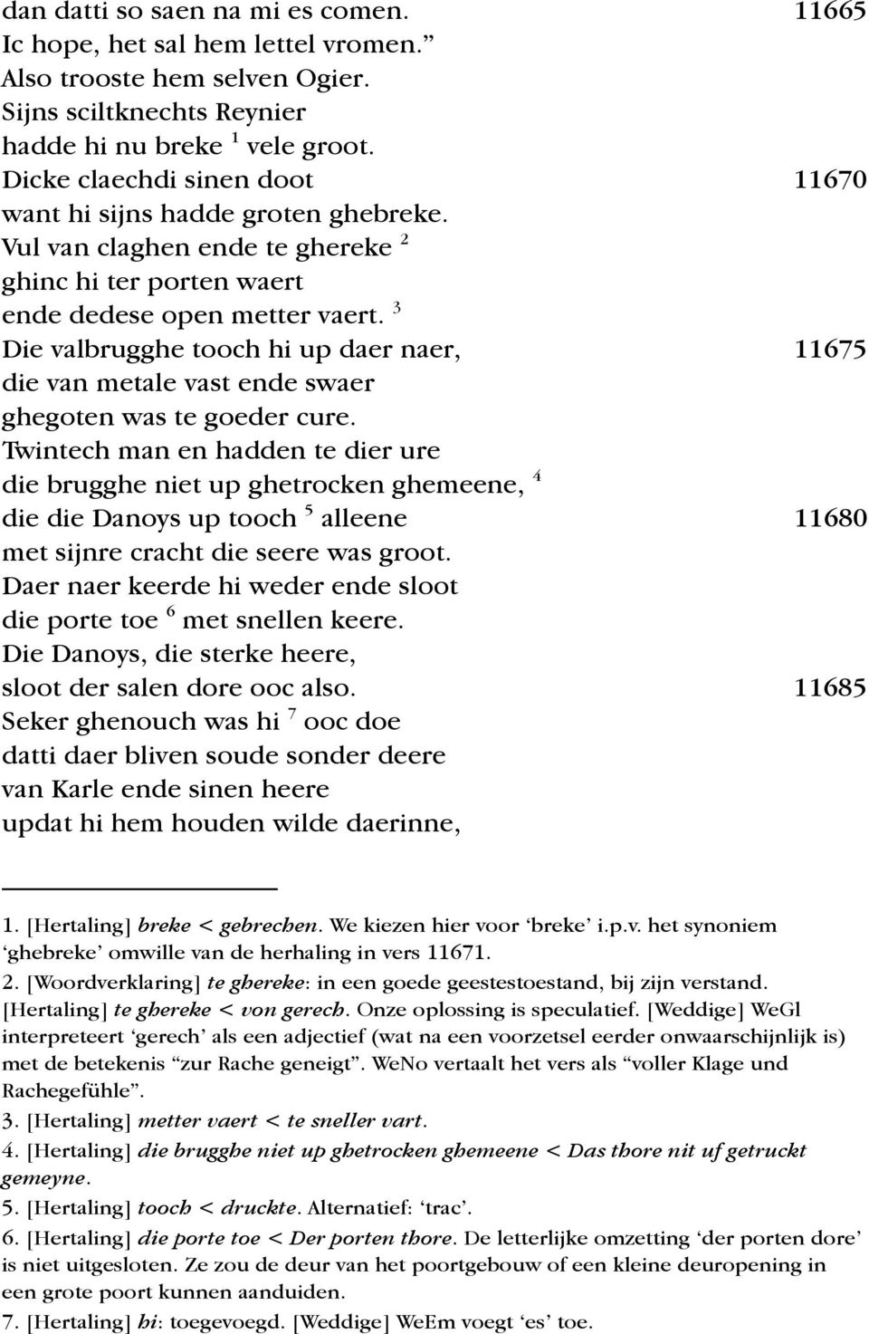 3 Die valbrugghe tooch hi up daer naer, 11675 die van metale vast ende swaer ghegoten was te goeder cure.