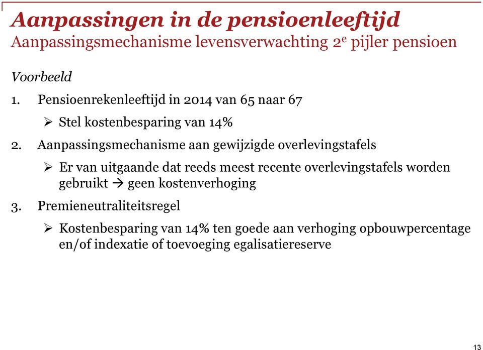 Aanpassingsmechanisme aan gewijzigde overlevingstafels Er van uitgaande dat reeds meest recente overlevingstafels