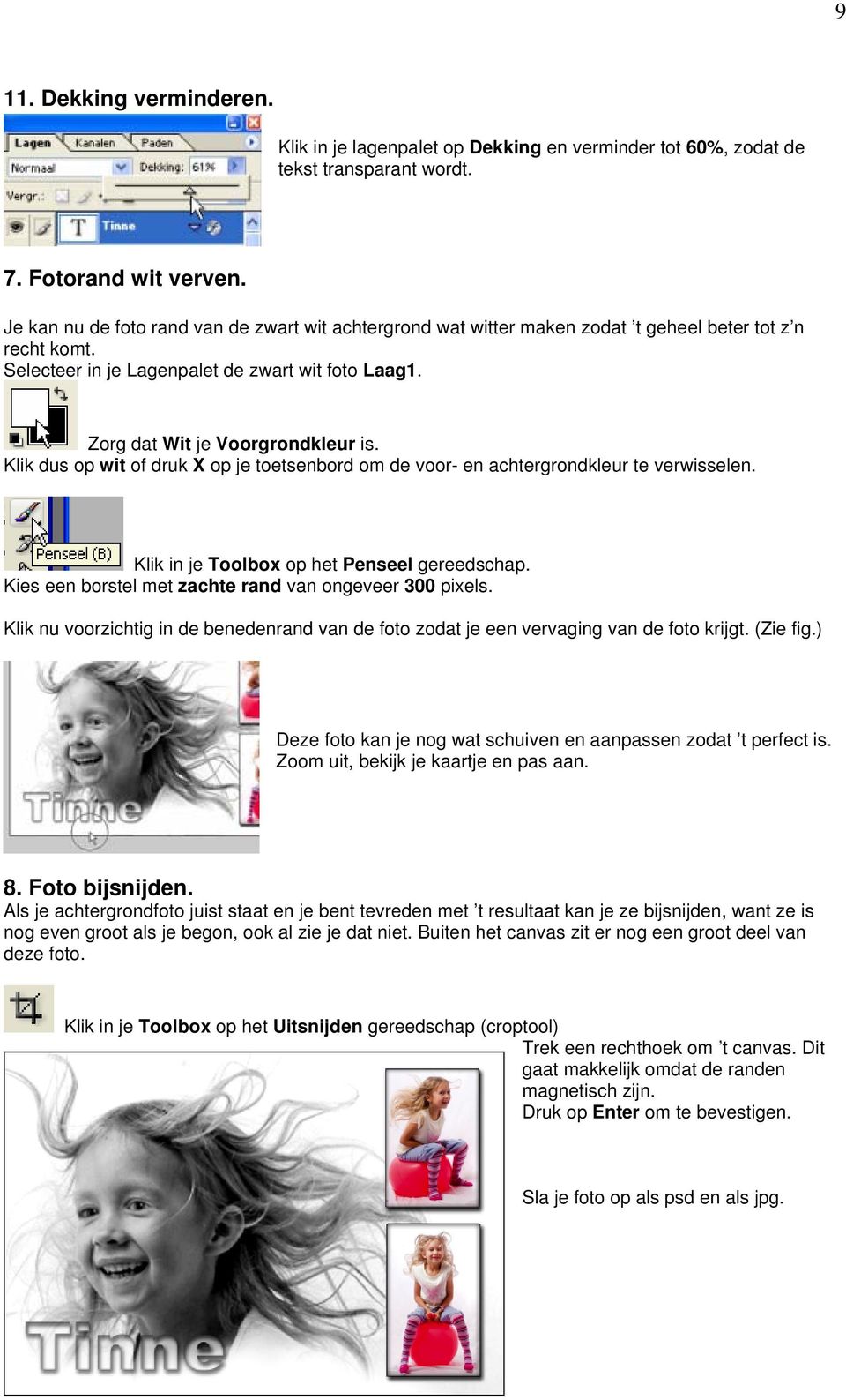 Klik dus op wit of druk X op je toetsenbord om de voor- en achtergrondkleur te verwisselen. Klik in je Toolbox op het Penseel gereedschap. Kies een borstel met zachte rand van ongeveer 300 pixels.