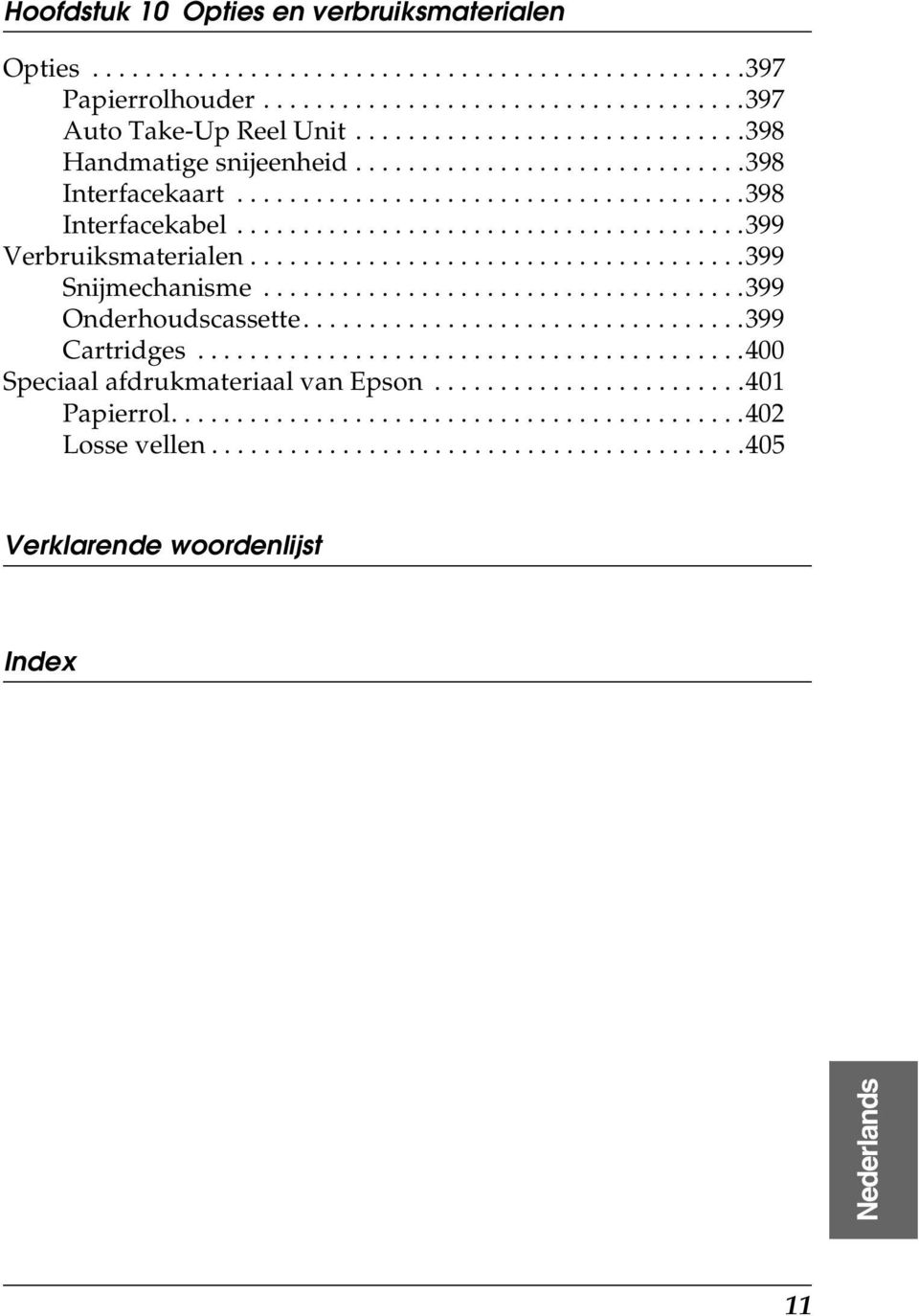 .....................................99 Snijmechanisme.....................................99 Onderhoudscassette..................................99 Cartridges..........................................00 Speciaal afdrukmateriaal van Epson.