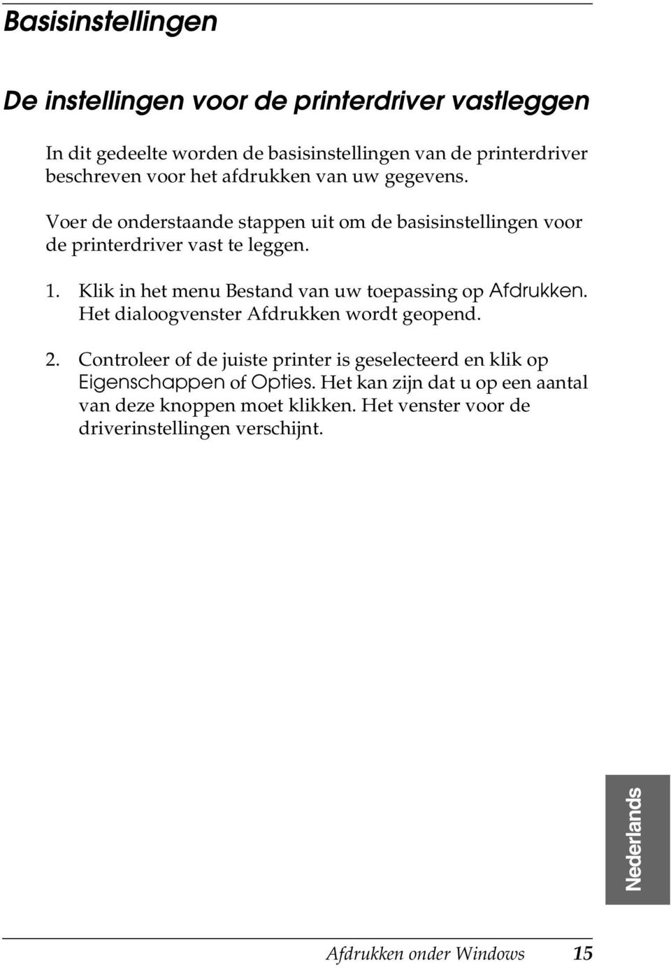 . Klik in het menu Bestand van uw toepassing op Afdrukken. Het dialoogvenster Afdrukken wordt geopend.