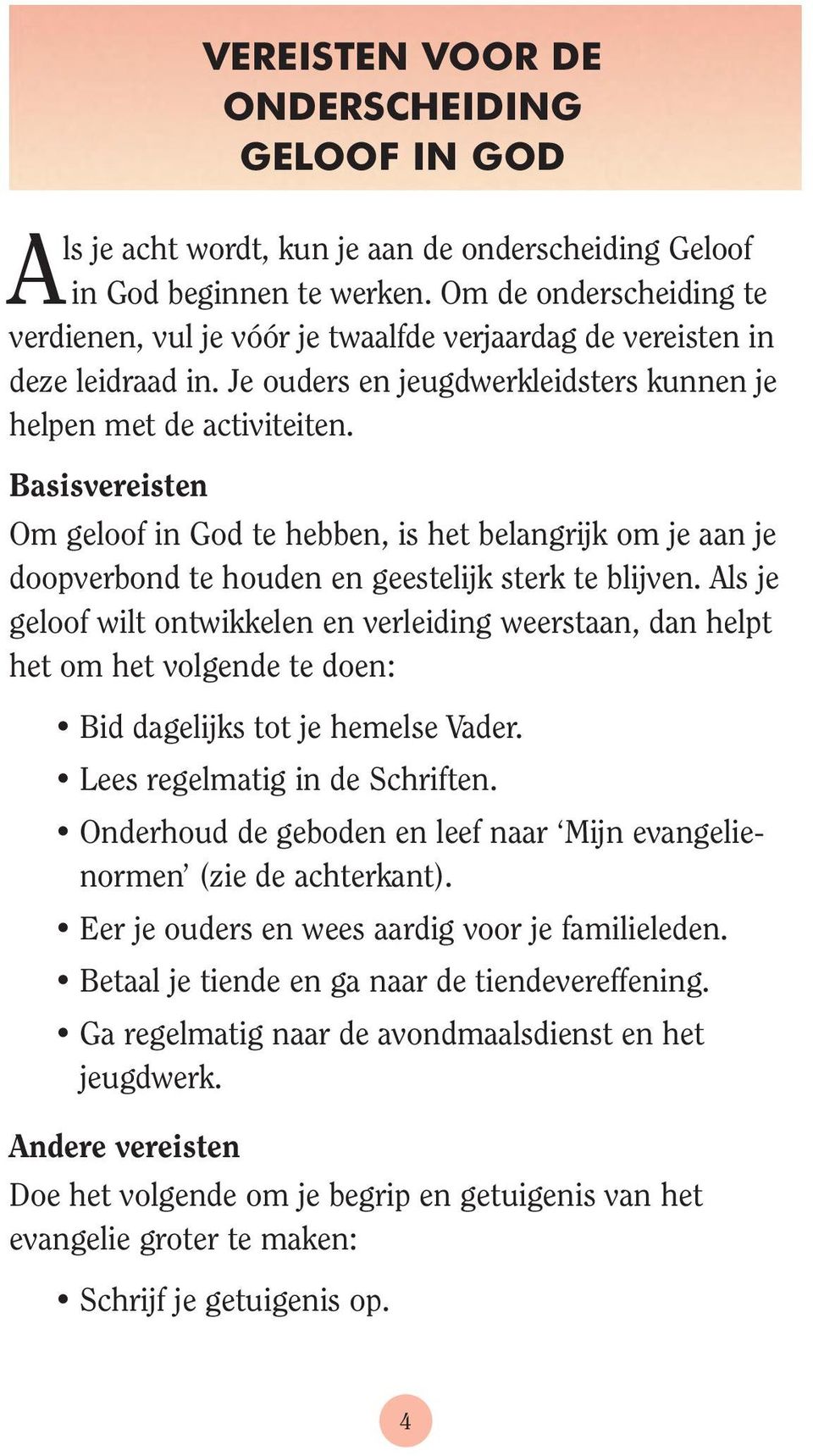 Basisvereisten Om geloof in God te hebben, is het belangrijk om je aan je doopverbond te houden en geestelijk sterk te blijven.