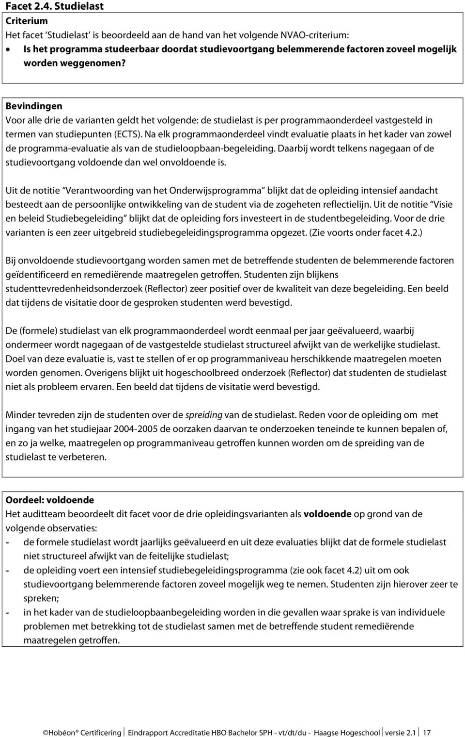 weggenomen? Bevindingen Voor alle drie de varianten geldt het volgende: de studielast is per programmaonderdeel vastgesteld in termen van studiepunten (ECTS).