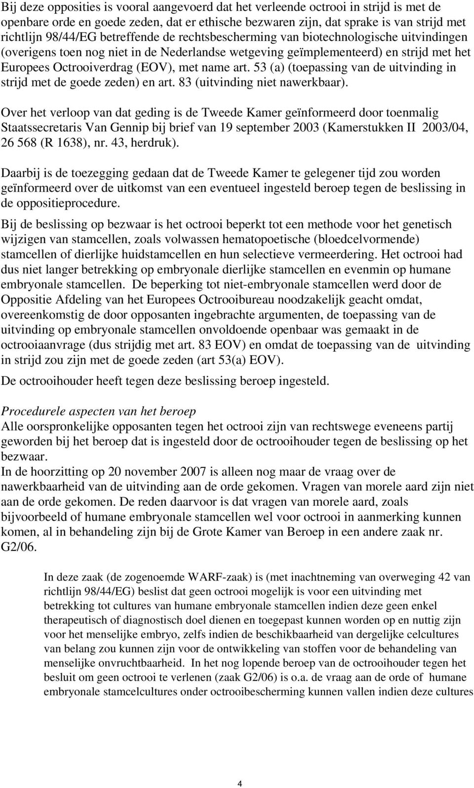 53 (a) (toepassing van de uitvinding in strijd met de goede zeden) en art. 83 (uitvinding niet nawerkbaar).