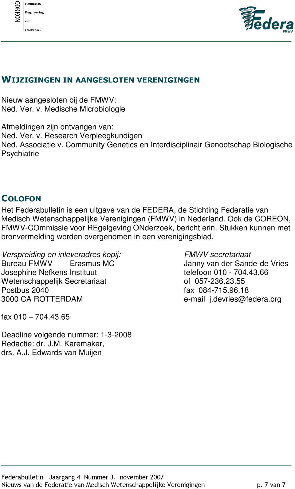 (FMWV) in Nederland. Ook de COREON, FMWV-COmmissie voor REgelgeving ONderzoek, bericht erin. Stukken kunnen met bronvermelding worden overgenomen in een verenigingsblad.