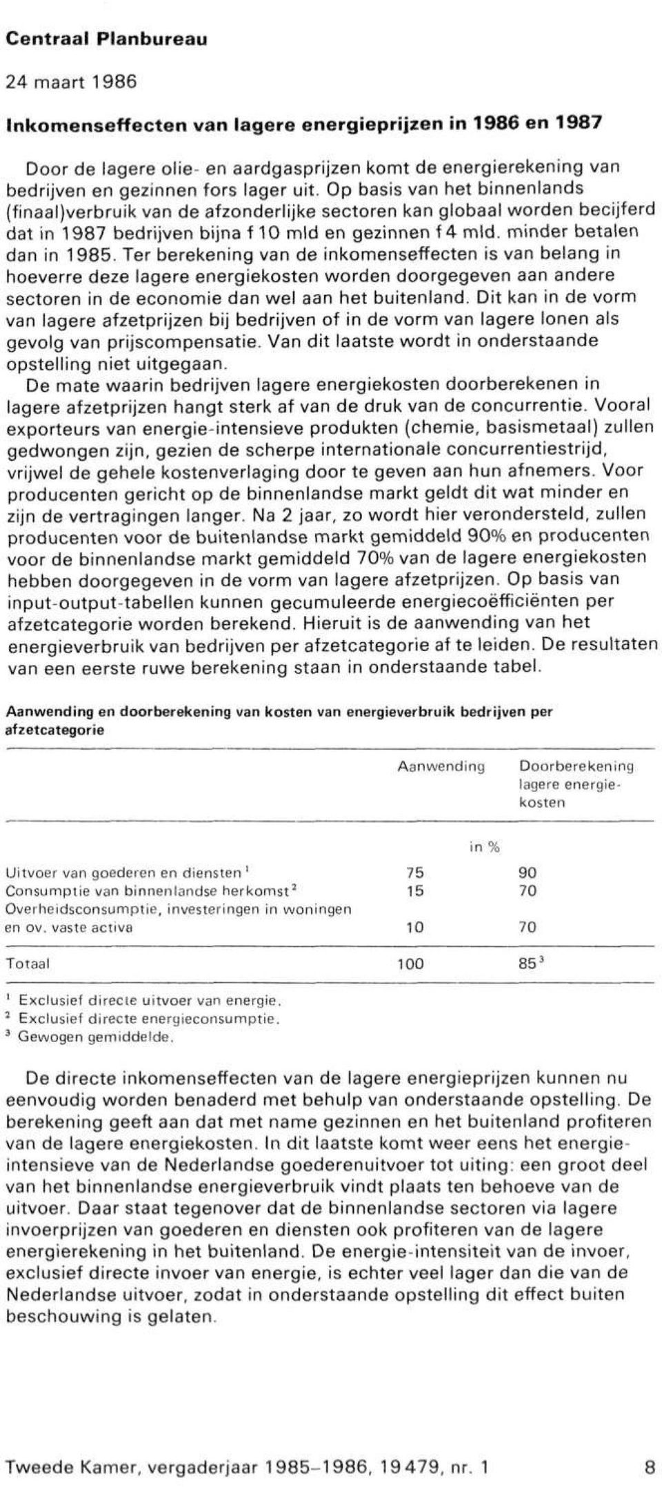 Ter berekening van de inkomenseffecten is van belang in hoeverre deze lagere energiekosten worden doorgegeven aan andere sectoren in de economie dan wel aan het buitenland.