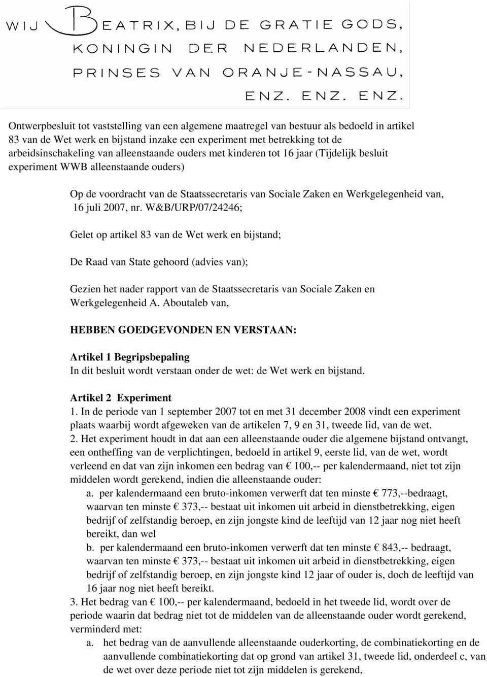 nr. W&B/URP/07/24246; Gelet op artikel 83 van de Wet werk en bijstand; De Raad van State gehoord (advies van); Gezien het nader rapport van de Staatssecretaris van Sociale Zaken en Werkgelegenheid A.