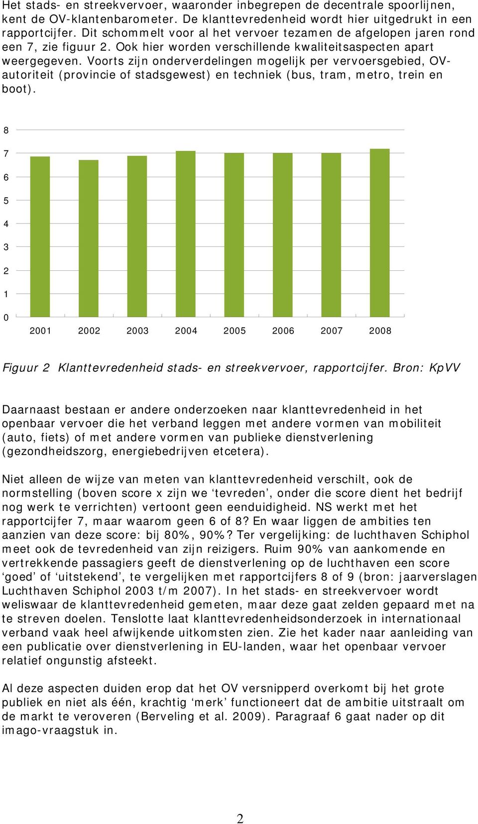 Voorts zijn onderverdelingen mogelijk per vervoersgebied, OVautoriteit (provincie of stadsgewest) en techniek (bus, tram, metro, trein en boot).