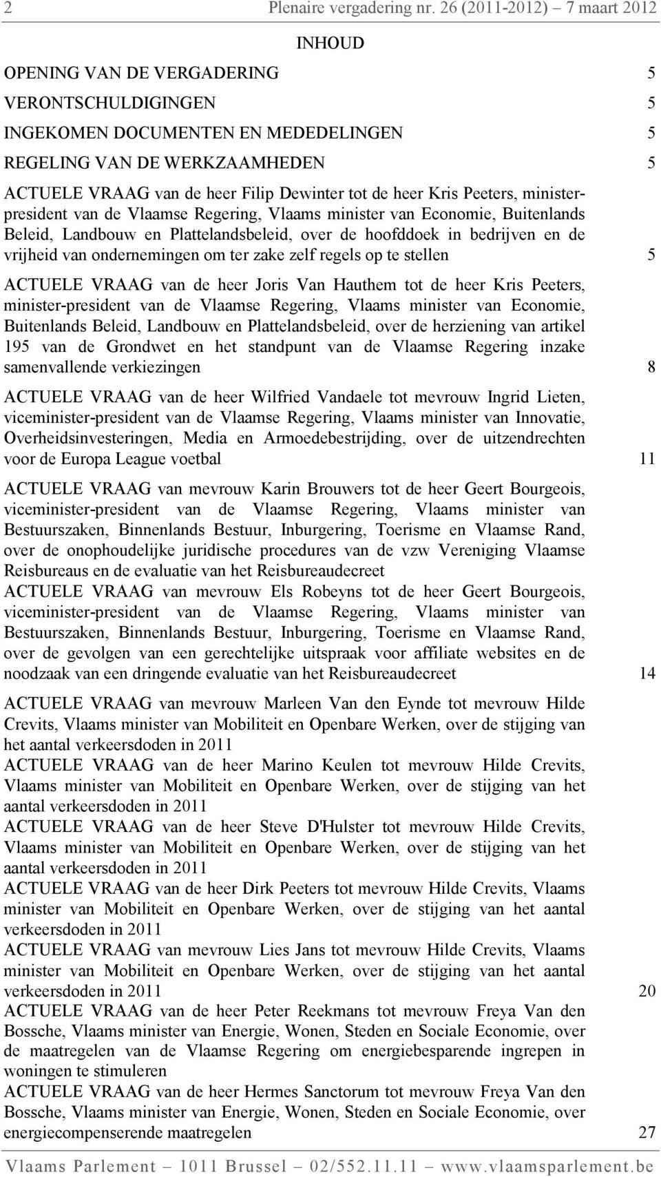 tot de heer Kris Peeters, ministerpresident van de Vlaamse Regering, Vlaams minister van Economie, Buitenlands Beleid, Landbouw en Plattelandsbeleid, over de hoofddoek in bedrijven en de vrijheid van