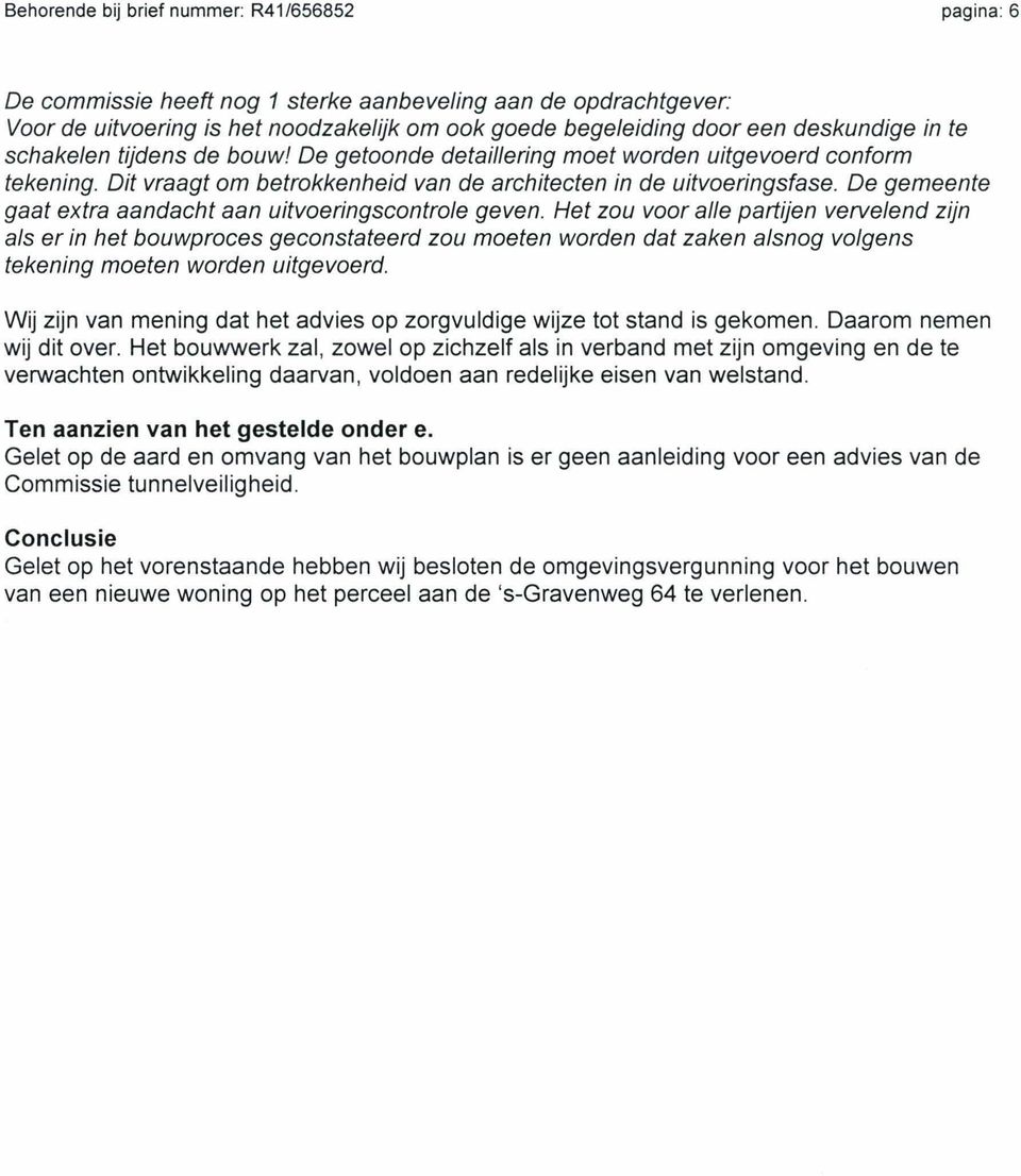 De gemeente gaat extra aandacht aan uitvoeringscontrole geven.