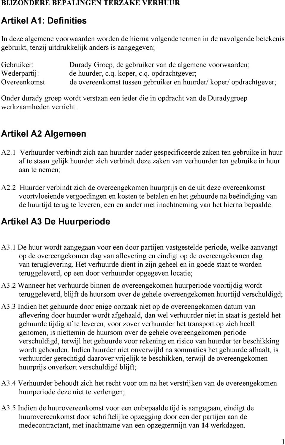 koper, c.q. opdrachtgever; de overeenkomst tussen gebruiker en huurder/ koper/ opdrachtgever; Onder durady groep wordt verstaan een ieder die in opdracht van de Duradygroep werkzaamheden verricht.