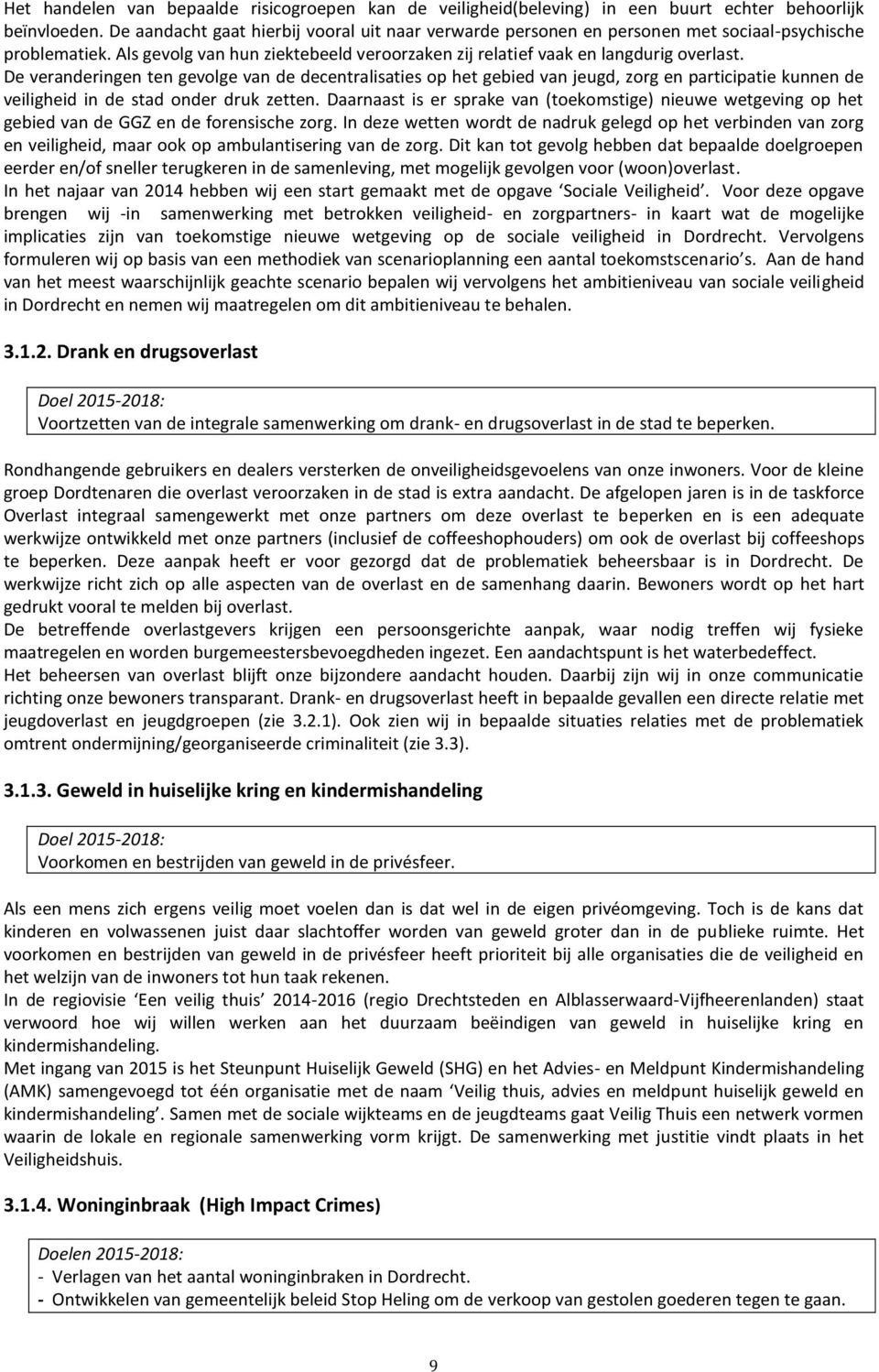 De veranderingen ten gevolge van de decentralisaties op het gebied van jeugd, zorg en participatie kunnen de veiligheid in de stad onder druk zetten.