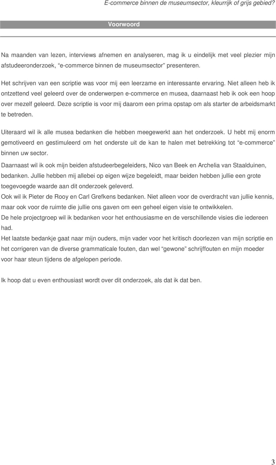 Niet alleen heb ik ontzettend veel geleerd over de onderwerpen e-commerce en musea, daarnaast heb ik ook een hoop over mezelf geleerd.