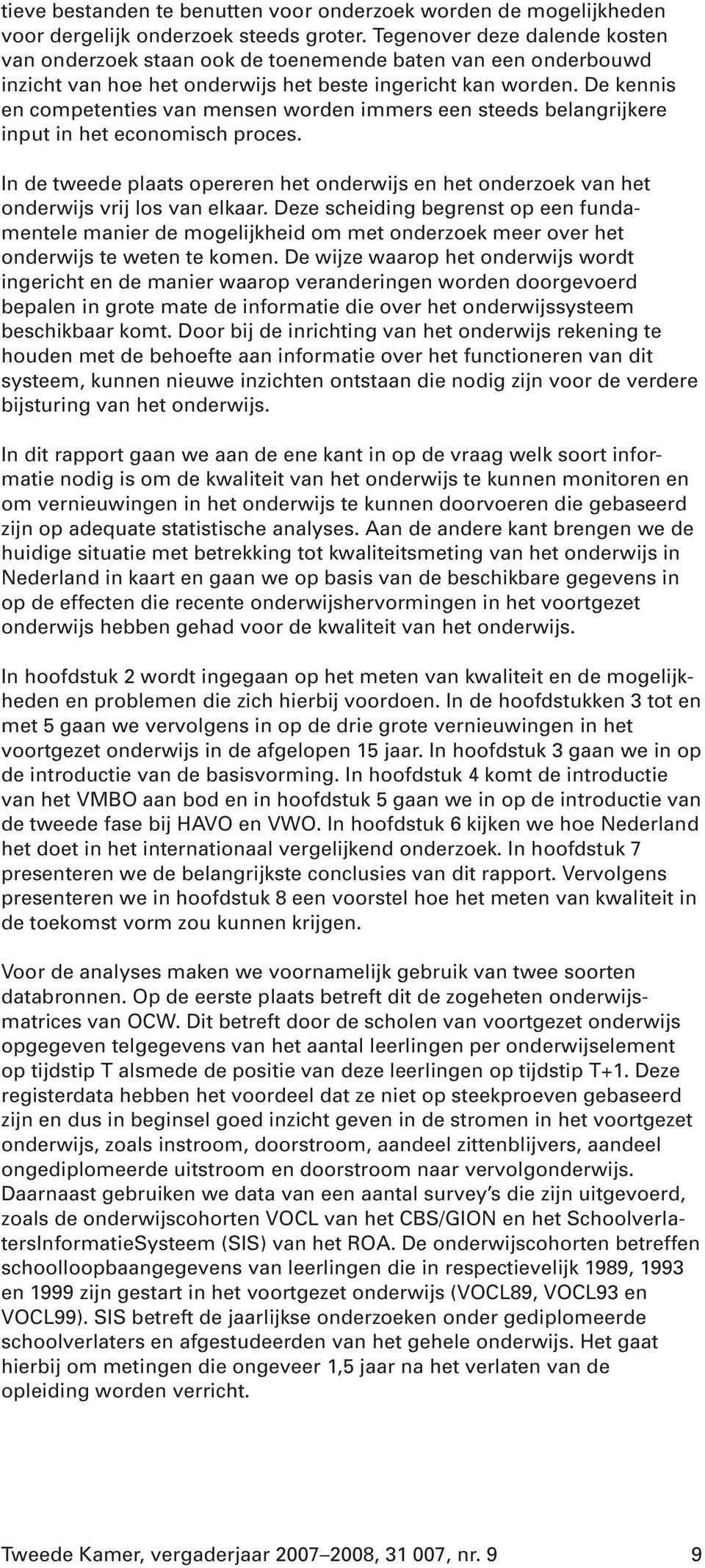 De kennis en competenties van mensen worden immers een steeds belangrijkere input in het economisch proces.