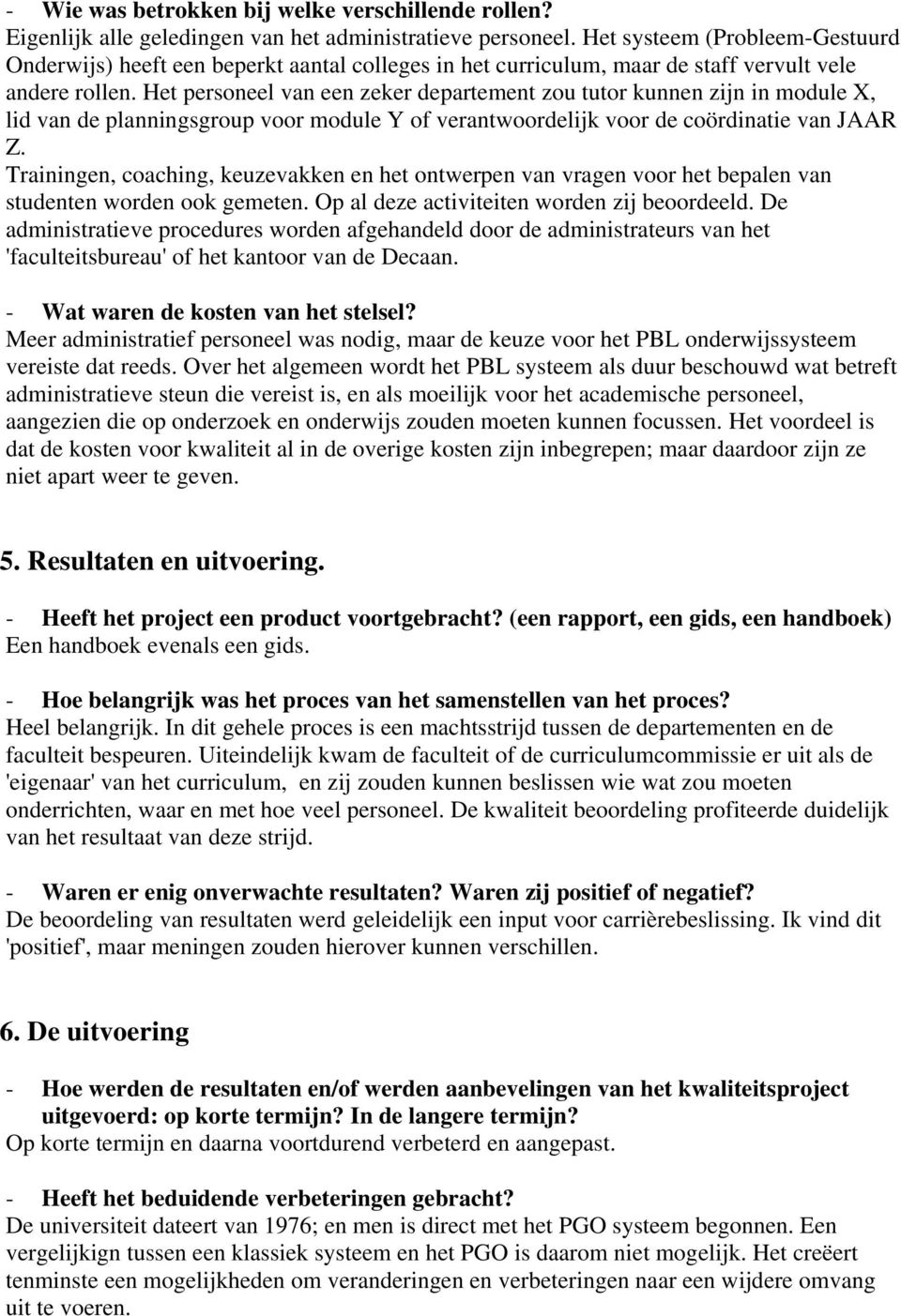 Het personeel van een zeker departement zou tutor kunnen zijn in module X, lid van de planningsgroup voor module Y of verantwoordelijk voor de coördinatie van JAAR Z.