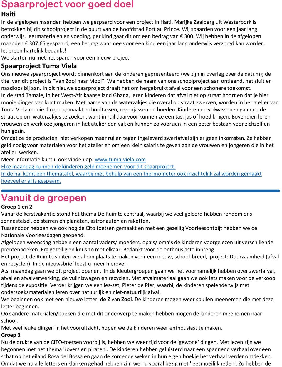 Wij spaarden voor een jaar lang onderwijs, leermaterialen en voeding, per kind gaat dit om een bedrag van 300. Wij hebben in de afgelopen maanden 307.