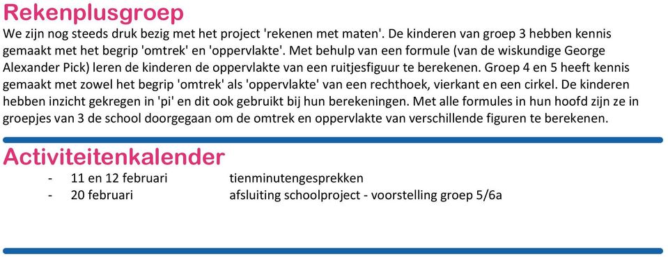 Groep 4 en 5 heeft kennis gemaakt met zowel het begrip 'omtrek' als 'oppervlakte' van een rechthoek, vierkant en een cirkel.