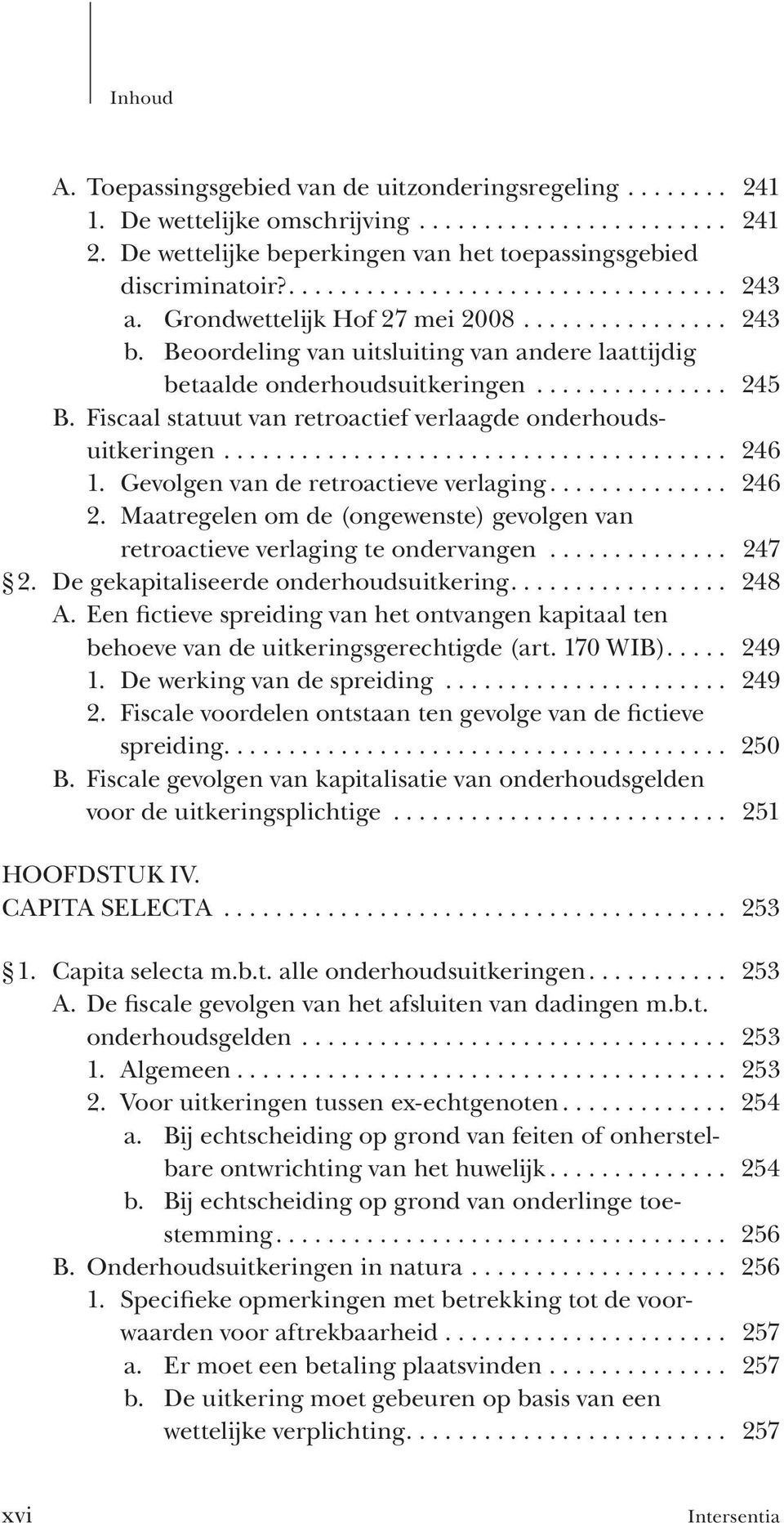 Fiscaal statuut van retroactief verlaagde onderhoudsuitkeringen....................................... 246 1. Gevolgen van de retroactieve verlaging.............. 246 2.