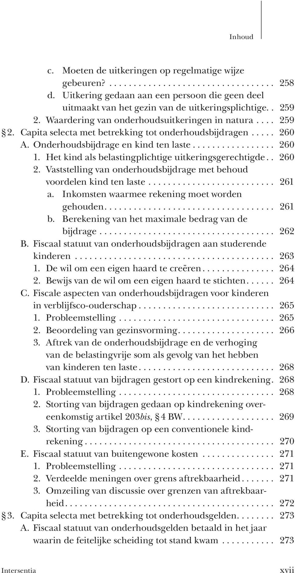 Het kind als belastingplichtige uitkeringsgerechtigde.. 260 2. Vaststelling van onderhoudsbijdrage met behoud voordelen kind ten laste.......................... 261 a.