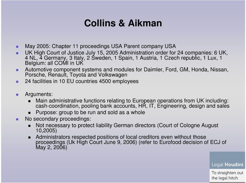 facilities in 10 EU countries 4500 employees Arguments: Main administrative functions relating to European operations from UK including: cash-coordination, coordination, pooling bank accounts, HR,