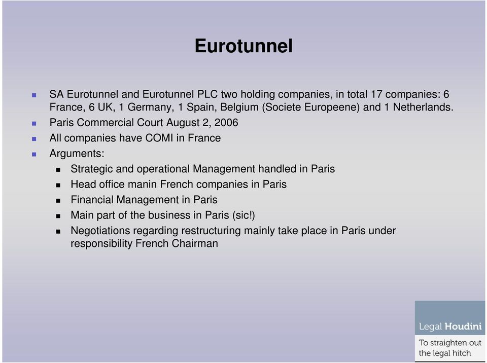 Paris Commercial Court August 2, 2006 All companies have COMI in France Arguments: Strategic and operational Management handled in