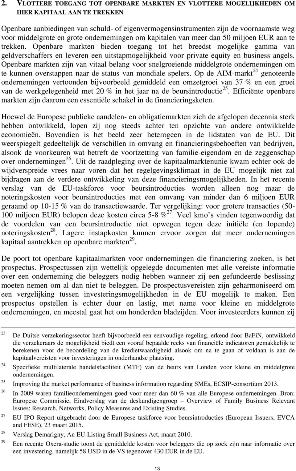 Openbare markten bieden toegang tot het breedst mogelijke gamma van geldverschaffers en leveren een uitstapmogelijkheid voor private equity en business angels.