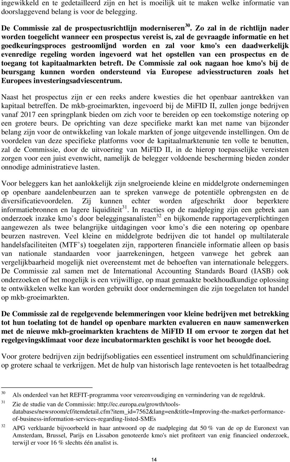 evenredige regeling worden ingevoerd wat het opstellen van een prospectus en de toegang tot kapitaalmarkten betreft.