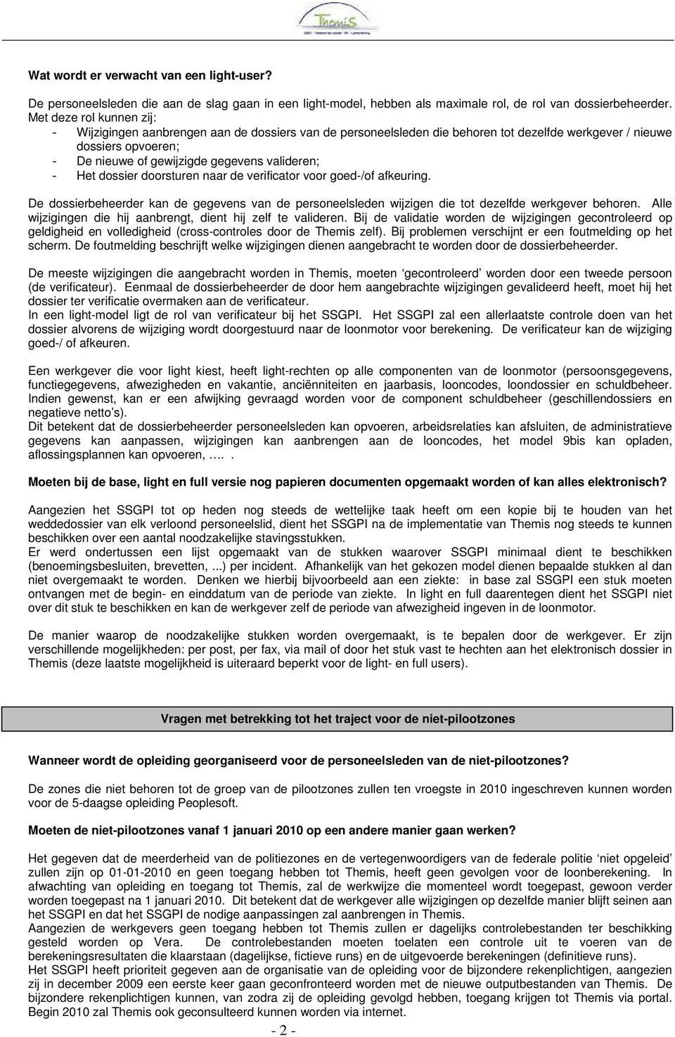 Het dossier doorsturen naar de verificator voor goed-/of afkeuring. De dossierbeheerder kan de gegevens van de personeelsleden wijzigen die tot dezelfde werkgever behoren.