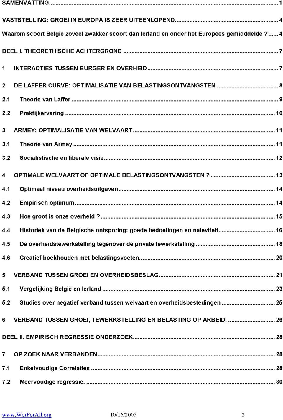 .. 10 3 ARMEY: OPTIMALISATIE VAN WELVAART... 11 3.1 Theorie van Armey... 11 3.2 Socialistische en liberale visie... 12 4 OPTIMALE WELVAART OF OPTIMALE BELASTINGSONTVANGSTEN?... 13 4.