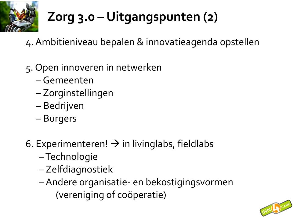 Open innoveren in netwerken Gemeenten Zorginstellingen Bedrijven Burgers 6.
