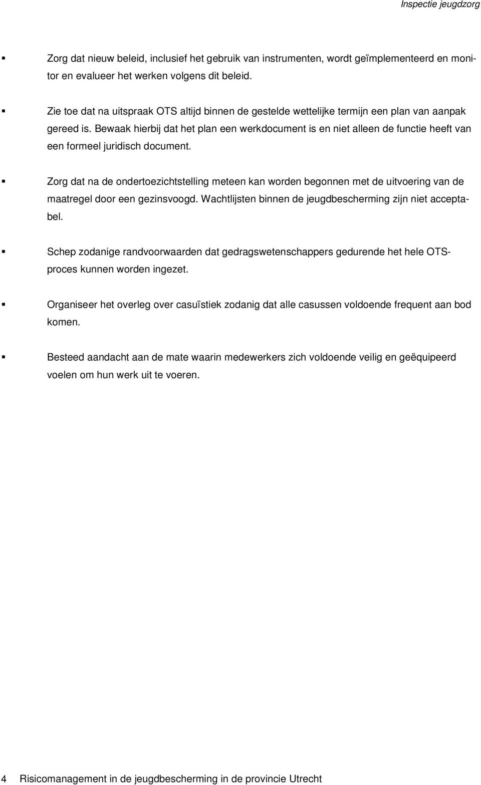 Bewaak hierbij dat het plan een werkdocument is en niet alleen de functie heeft van een formeel juridisch document.